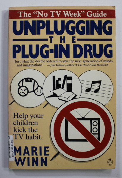 UNPLUGGING THE PLUG - IN DRUG - THE '' NO TV WEEK '' GUIDE by MARIE WINN , 1987, PREZINTA SUBLINIERI CU MARKERUL