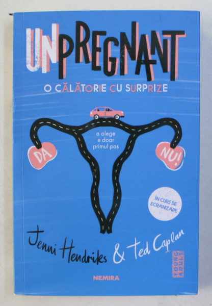 UNPREGNANT  - O CALATORIE CU SURPRIZE de JENNI HENDRIKS si TED CAPLAN , 2020