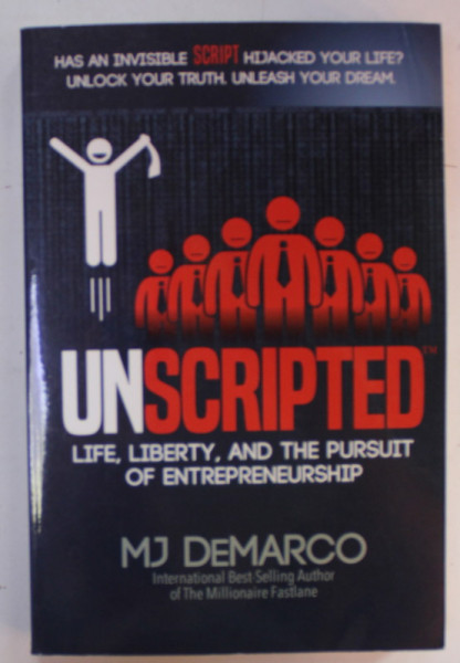 UNSCRIPTED , LIFE , LIBERTY , AND THE PUSUIT OF ENTREPRENEURSHIP by MJ DeMARCO , 2017