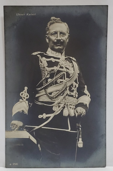 UNSER KAISER , WILHELM II , CARTE POSTALA , INCEPUTUL SEC. XX