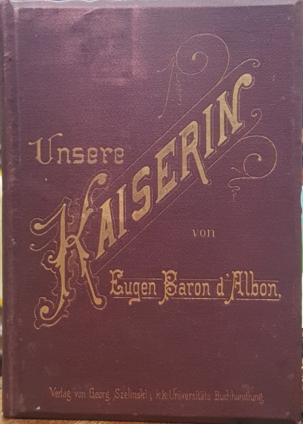 UNSERE KAISERIN VON EUGEN BARON D'ALBON - WIEN 1890