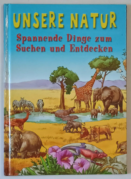 UNSERE NATUR , SPANNENDE DINGE ZUM SUCHEN UND ENTDECKEN  (NATURA NOASTRA )  , TEXT IN LIMBA GERMANA ,  illustrationen  von STUDIO INKLINK , 2010