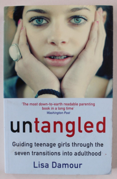 UNTANGLED , GUIDING TEENAGE GIRLS THROUGH THE SEVEN TRANSITIONS INTO ADULTHOOD by LISA  DAMOUR , 2017