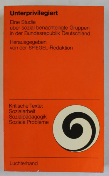 UNTERPRIVILEGIERT  (DEFAVORIZATII ) von  DER SPIEGEL - REDAKTION , TEXT IN LIMBA GERMANA , 1975