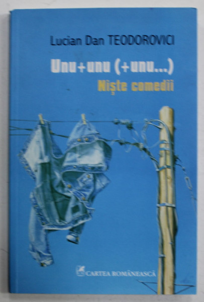 UNU + UNU  (+ UNU ...) NISTE COMEDII de LUCIAN DAN TEODOROVICI, 2014
