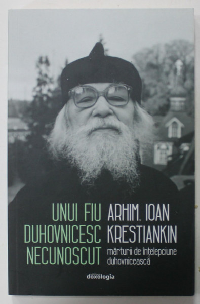 UNUI FIU DUHOVNICESC NECUNOSCUT de ARHIM. IOAN KRESTIANKIN , MARTURII DE INTELEPCIUNE DUHOVNICEASCA , 2022