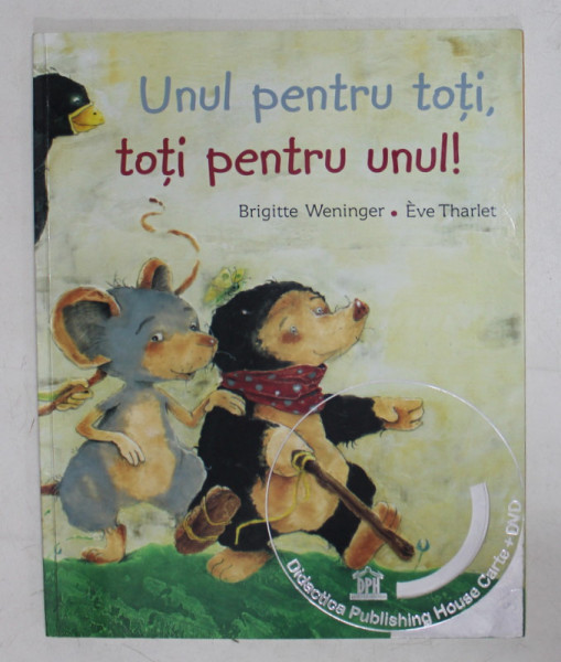 UNUL PENTRU TOTI , TOTI PENTRU UNUL ! de BRIGITTE WEININGER , desene de EVE THARLET , 2014 , LIPSA DVD *