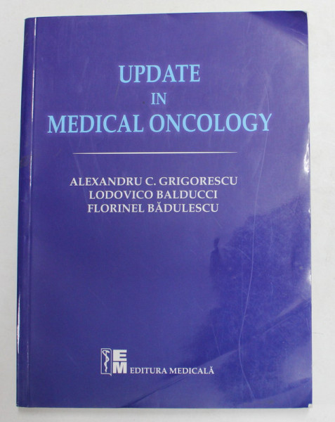 UPDATE IN MEDICAL ONCOLOGY by ALEXANDRU C. GRIGORESCU ...FLORINEL BADULESCU , 2011