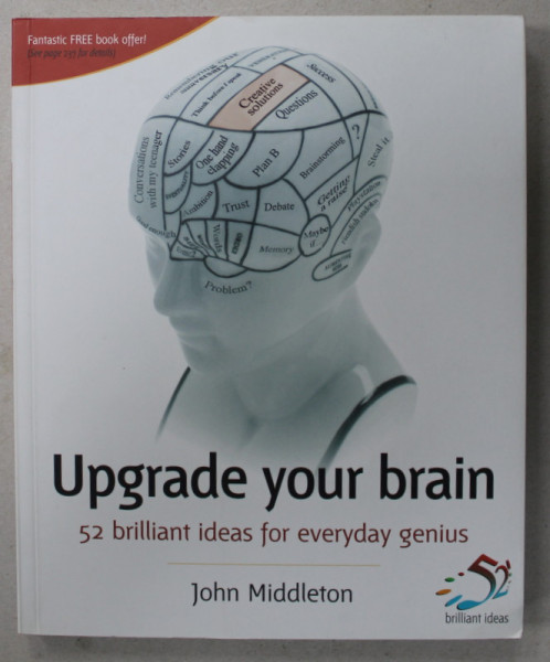 UPGRADE YOUR BRAIN , 52 BRILLIANT IDEAS FOR EVERYDAY GENIUS by JOHN MIDDLETON , 2006