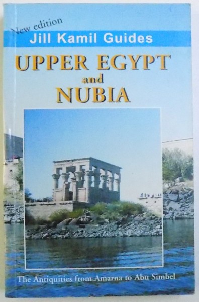UPPER EGYPT AND NUBIA - THE ANTIQUITIES FROM AMARNA TO ABU SIMBEL de JILL KAMIL, 1996