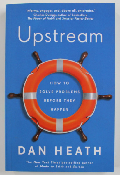 UPSTREAM  - HOW TO SOLVE PROBLEMS BEFORE THEY HAPPEN by DAN HEATH , 2020