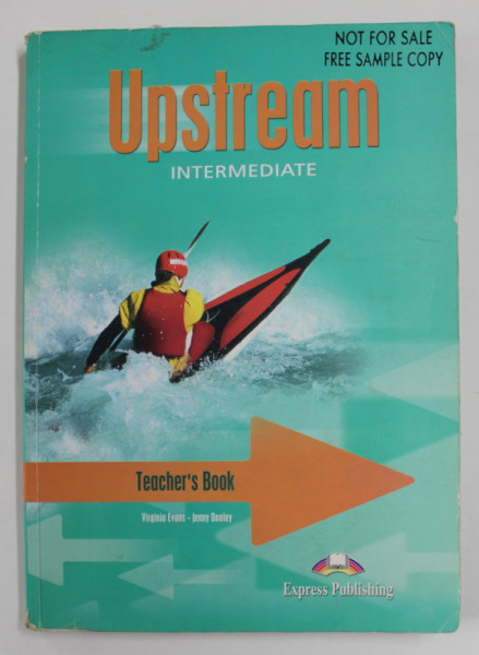 UPSTREAM - INTERMEDIATE - TEACHER 'S BOOK by VIRGINIA EVANS and JENNY DOOLEY , 2002 , PREZINTA  PETE SI URME DE UZURA