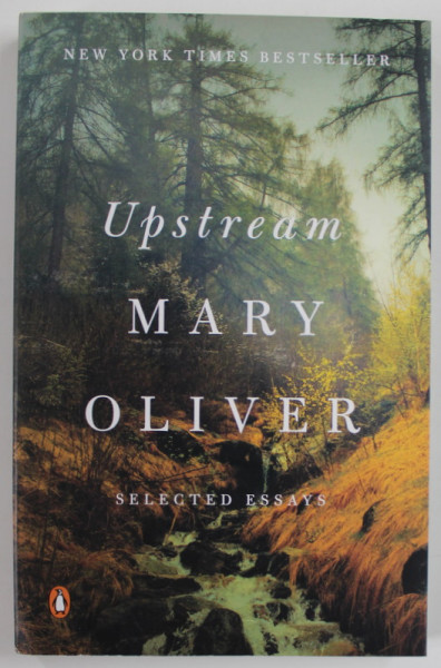 UPSTREAM , SELECTED ESSAYS by MARY OLIVER , 2019