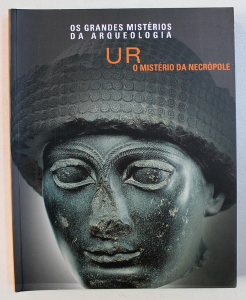 UR - O MISTERIO DA NECROPOLE , SERIA OS GRANDES MISTERIOS DA ARQUEOLOGIA , textos FRANCESCA TADDEI , 2009