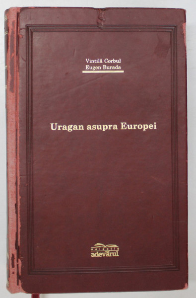 URAGAN ASUPRA EUROPEI de VINTILA CORBUL si EUGEN BURADA , 2007 *EDITIE DE LUX , *COPERTA UZATA ( VEZI FOTO )