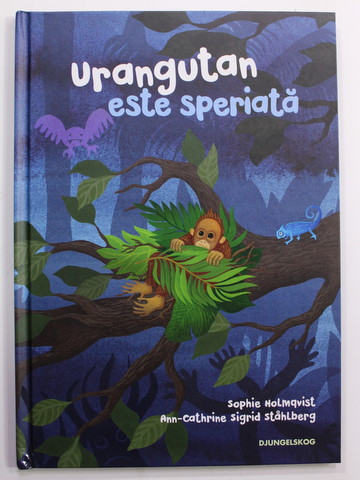 URANGUTAN ESTE SPERIATA de SOPHIE HOLMQVIST , ilustratii de ANN - CATHRINE SIGRID STAHLBERG , 2018