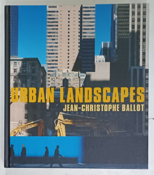 URBAN LANDSCAPE by JEAN - CHRISTOPHE BALLOT , ALBUM DE FOTOGRAFIE ,  2007