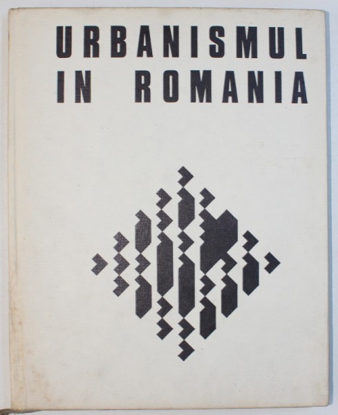 URBANISMUL IN ROMANIA de CEZAR LAZARESCU , BUCURESTI 1977