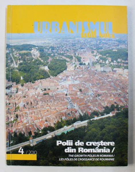 URBANISMUL - REVISTA , SERIE NOUA , SUBIECT :  POLII DE CRESTERE DIN ROMANIA   , NR . 4 , 2010