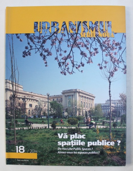 URBANISMUL - REVISTA , SERIE NOUA , SUBIECT :  VA PLAC SPATIILE PUBLICE ?   , NR . 18 , 2014