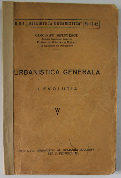 URBANISTICA GENERALA de CINCINAT SFINTESCU , VOLUMUL I . EVOLUTIA , 1933 , PREZINTA UNELE SUBLINIERI SI INSEMNARI