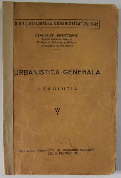 URBANISTICA GENERALA de CINCINAT SFINTESCU , VOLUMUL I . EVOLUTIA , 1933 , PREZINTA UNELE SUBLINIERI SI INSEMNARI