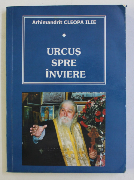 URCUS SPRE INVIERE de ARHIMANDRIT CLEOPA ILIE , 1998 , PREZINTA HALOURI DE APA *