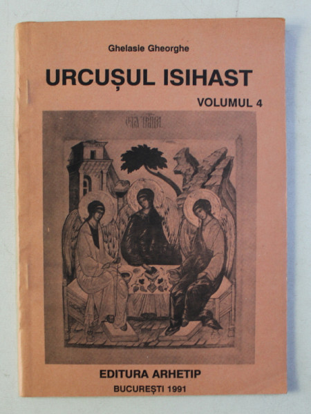URCUSUL ISIHAST , VOLUMUL 4 de GHELASIE GHEORGHE , 1991 *PREZINTA HALOURI DE APA