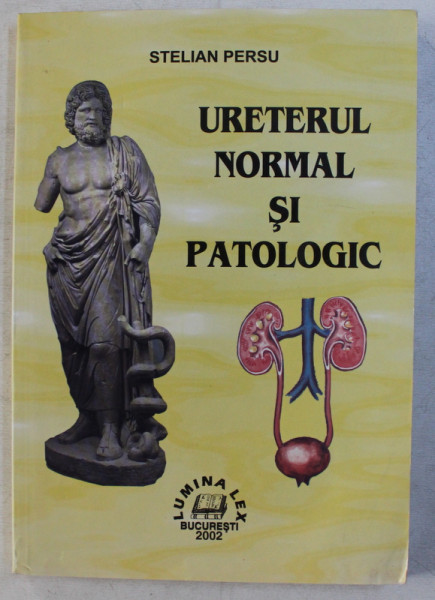 URETERUL NORMAL SI PATOLOGIC de STELIAN PERSU , 2002