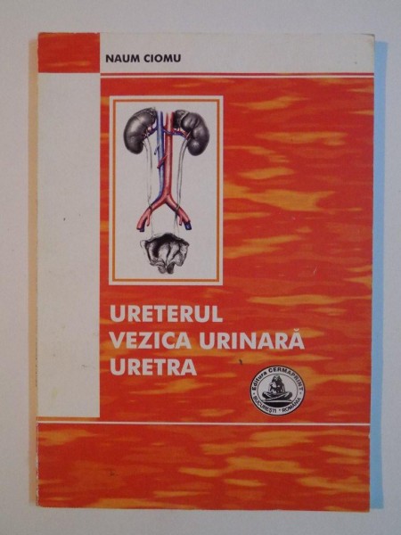 URETERUL , VEZICA URINARA , URETRA de NAUM CIOMU , 2005