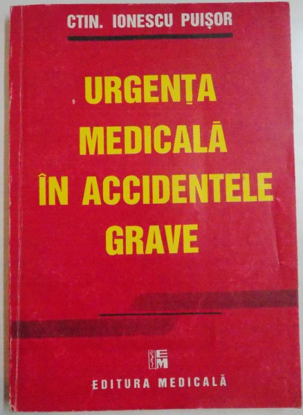 URGENTA MEDICALA IN ACCIDENTELE GRAVE de CTIN. IONESCU PUISOR , 1995