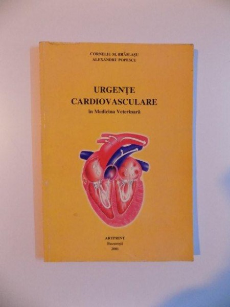 URGENTE CARDIOVASCULARE IN MEDICINA VETERINARA de CORNELIU M. BRASLASU , ALEXANDRU POPESCU , 2001