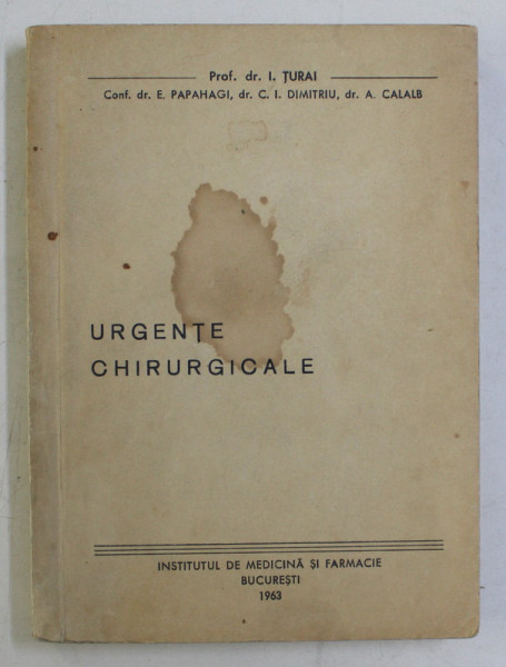 URGENTE CHIRURGICALE de PROF.DR. I. TURAI , CURS PENTRU AVUL V MEDICINA , 1963