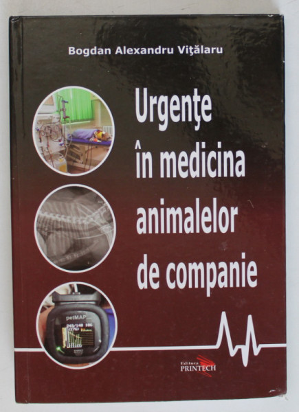 URGENTE IN MEDICINA ANIMALELOR DE COMPANIE de BOGDAN ALEXANDRU VITALARU , 2016 , PREZINTA SUBLINIERI CU CREIONUL *