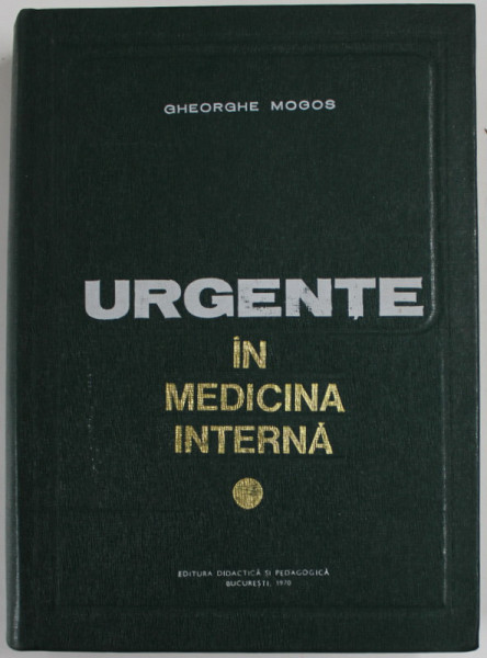 URGENTE IN MEDICINA INTERNA de GHEORGHE MOGOS , 1970