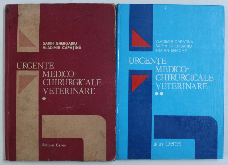 URGENTE MEDICO - CHIRURGICALE VETERINARE , VOL. I - II de SABIN GHERGARIU , VLADIMIR CAPATANA , TRAIAN ENACHE , 1988 - 1989