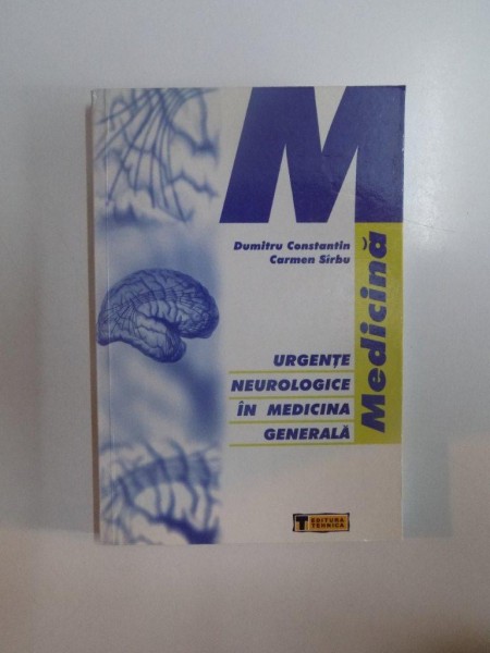 URGENTE NEUROLOGICE IN MEDICINA GENERALA de DUMITRU CONSTANTIN , DR. CARMEN SIRBU , 2001 *PREZINTA SUBLINIERI IN TEXT