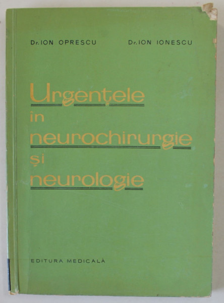 URGENTELE IN NEUROCHIRURGIE SI NEUROLOGIE de ION OPRESCU si ION IONESCU , 1963