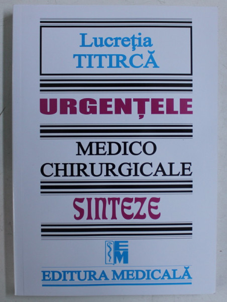 URGENTELE MEDICO CHIRURGICALE , SINTEZE ED. a - III - a de LUCRETIA TITIRCA , 2021