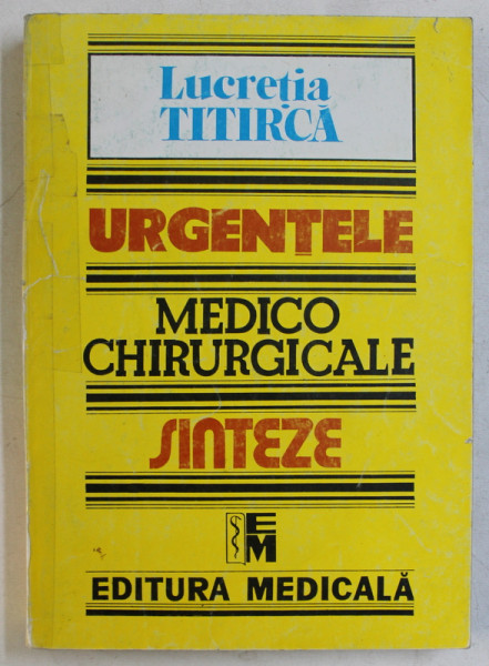 URGENTELE MEDICO CHIRURGICALE  - SINTEZE PENTRU ASISTENTII MEDICALI  de LUCRETIA TITIRCA , 1994