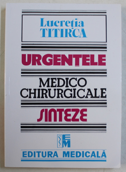 URGENTELE MEDICO CHIRURGICALE  - SINTEZE PENTRU ASISTENTII MEDICALI  de LUCRETIA TITIRCA , 2019