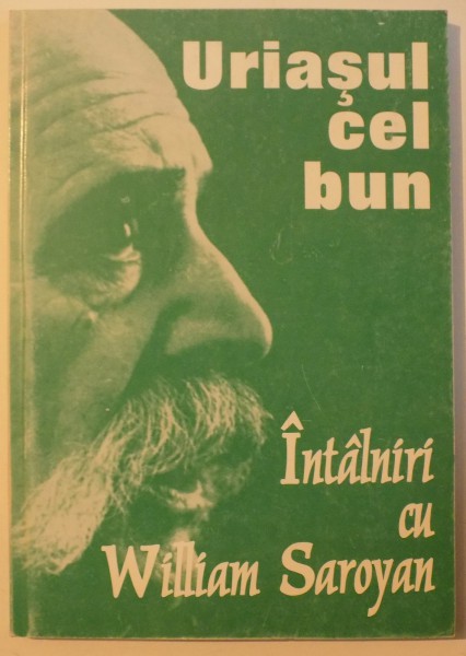 URIASUL CEL BUN - INTALNIRI CU WILLIAM SAROYAN , 1999