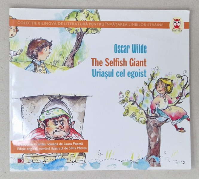 URIASUL CEL EGOIST / THE SELFISH GIANT by OSCAR WILDE , EDITIE BILINGVA ROMANA / ENGLEZA , ilustrata de SILVIA MITREA , 2012