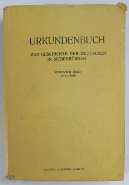 URKUNDEN ZUR GESCHICHTE DER DEUTSCHEN IN SIEBENBURGEN ( DOCUMENTE DESPRE ISTORIA GERMANILOR  DIN TRANSILVANIA ) , TEXT IN LB. GERMANA , von GUSTAV GUNDISCH...GERNOT NUSSBACHER  , SIEBENTERTER BAND ( VOLUMUL VII  )  : 1474 bis 1486  , APARUTA 1991