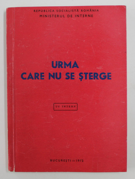 URMA CARE NU SE STERGE  - MINSTERUL DE INTERNE , PENTRU UZ INTERN , 1975