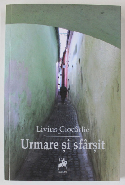 URMARE SI SFARSIT de LIVIUS CIOCARLIE , 2016