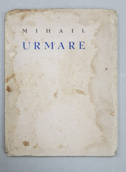 URMARE  - versuri de MIHAIL , PREZINTA HALOURI DE APA , EXEMPLAR NUMEROTAT 97 DIN 100 * , CONTINE DEDICATIA AUTORULUI*