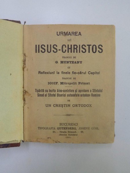 URMAREA LUI IISUS-CHRISTOS TRADUSA DE G. MUNTEANU CU REFLEXIUNI LA FINELE FIECARUI CAPITOL TRADUSE DE IOSIF, MITROPOLIT PRIMAT de UN CRESTIN ORTODOX  1901