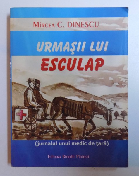 URMASII LUI ESCULAP ( JURNALUL UNUI PREOT DE TARA ) de MIRCEA C. DINESCU , 2009 , DEDICATIE*