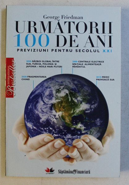 URMATORII 100 DE ANI - PREVIZIUNI PENTRU SECOLUL XXI de GEORGE FRIEDMAN , 2009